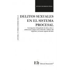 DELITOS SEXUALES EN EL SISTEMA PROCESAL Investigación videograbada de niños, niñas y adolescentes: pugna entre el derecho a defensa del imputado y el interés superior del niño